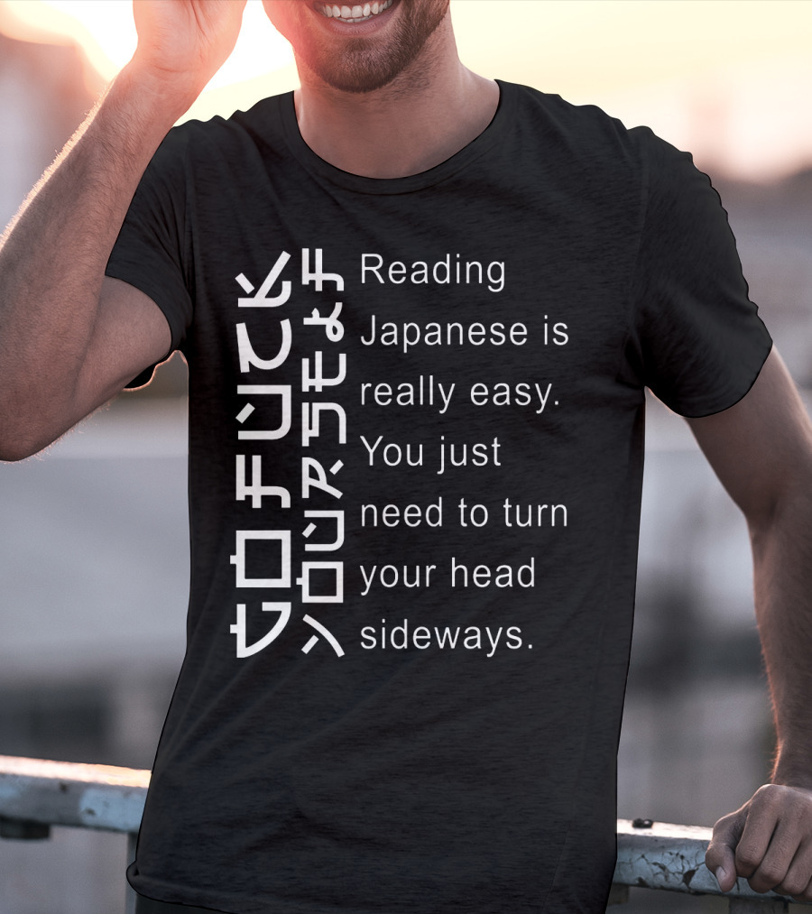 Reading Japanese Is Really Easy You Just Need To Turn Your Head Sideways Vertical Text Optical Illusion T-Shirt