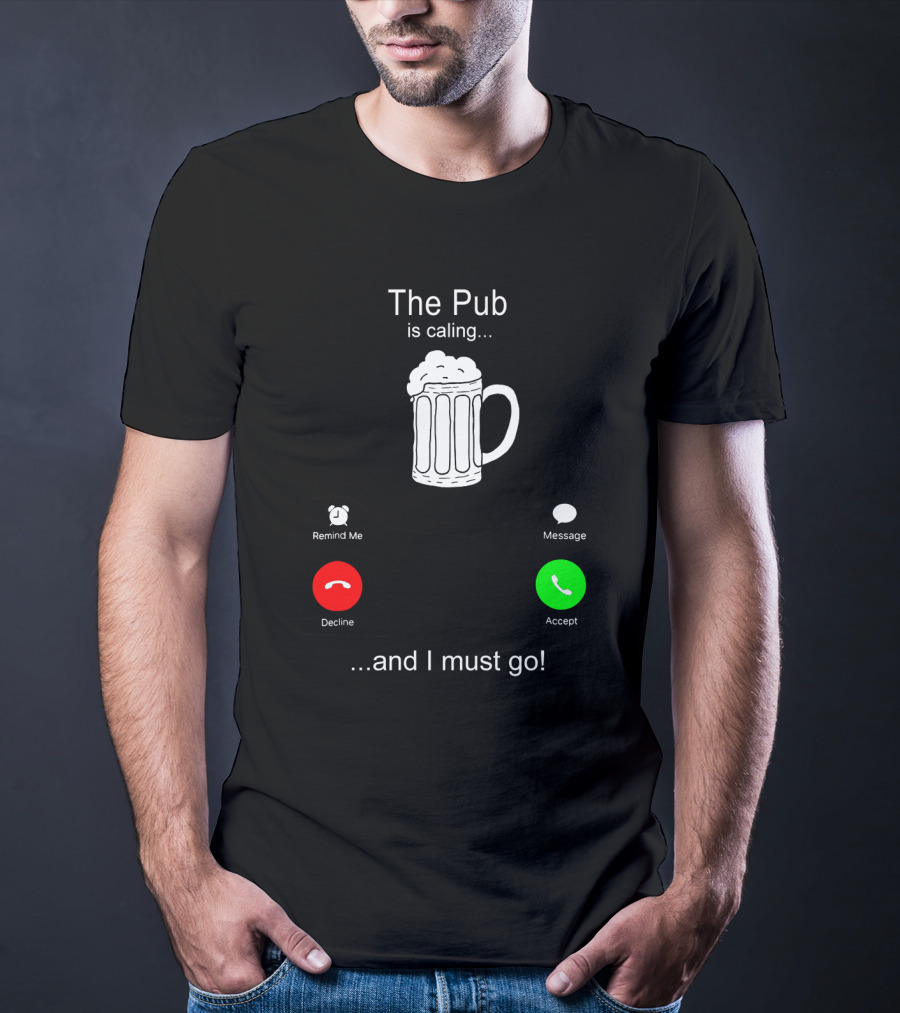The Pub Is Calling Decline Accept And I Must Go T-Shirt