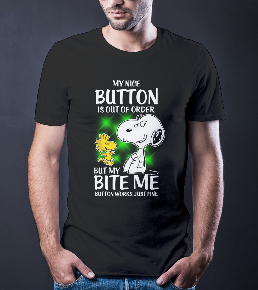 Snoopy And Woodstock My Nice Button Is Out Of Order But My Bite Me Button Works Just Fine T-Shirt