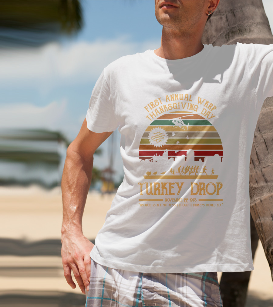 First Annual WKRP Thanksgiving Day Turkey Drop November 22 1978 As God Is My Witness I Thought Turkeys Could Fly T-Shirt