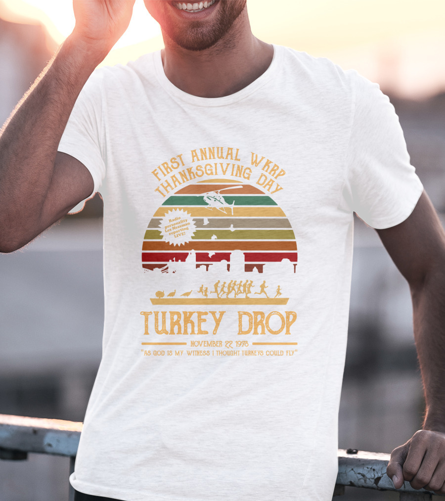 First Annual WKRP Thanksgiving Day Turkey Drop November 22 1978 As God Is My Witness I Thought Turkeys Could Fly T-Shirt