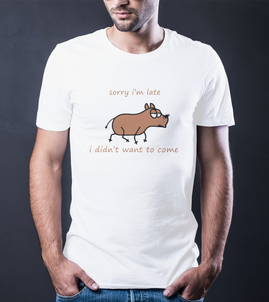 Sorry I'm Late I Didn't Want To Come Dog Cartoon Humor T-Shirt