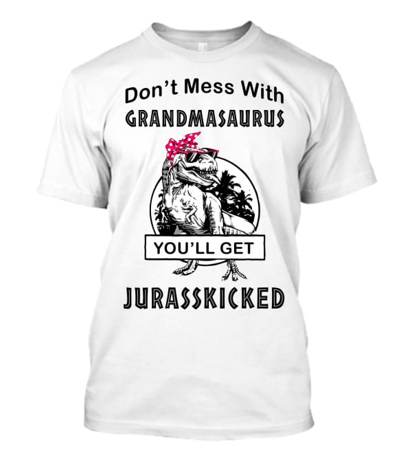 Don't Mess With Grandmasaurus You'll Get Jurasskicked Dinosaur With Sunglasses And Bandana T-Shirt