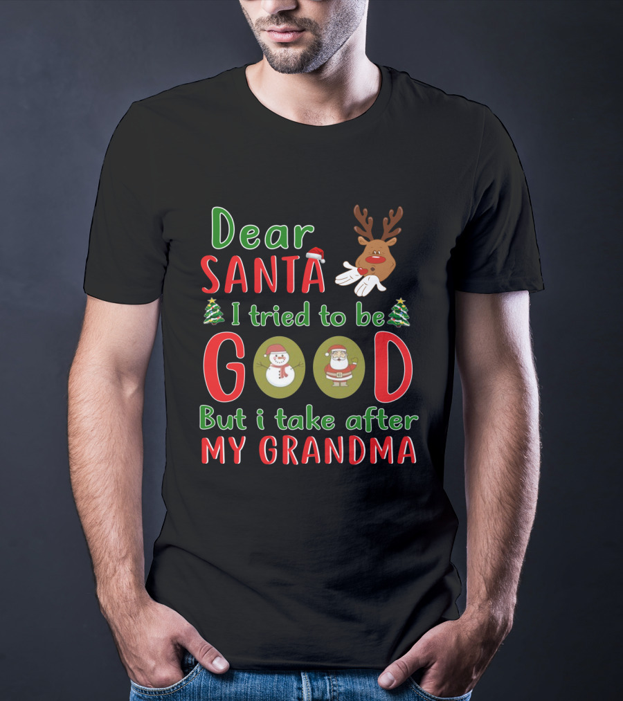 Dear Santa I Tried To Be Good But I Take After My Grandma Reindeer Santa Snowman Christmas Trees T-Shirt