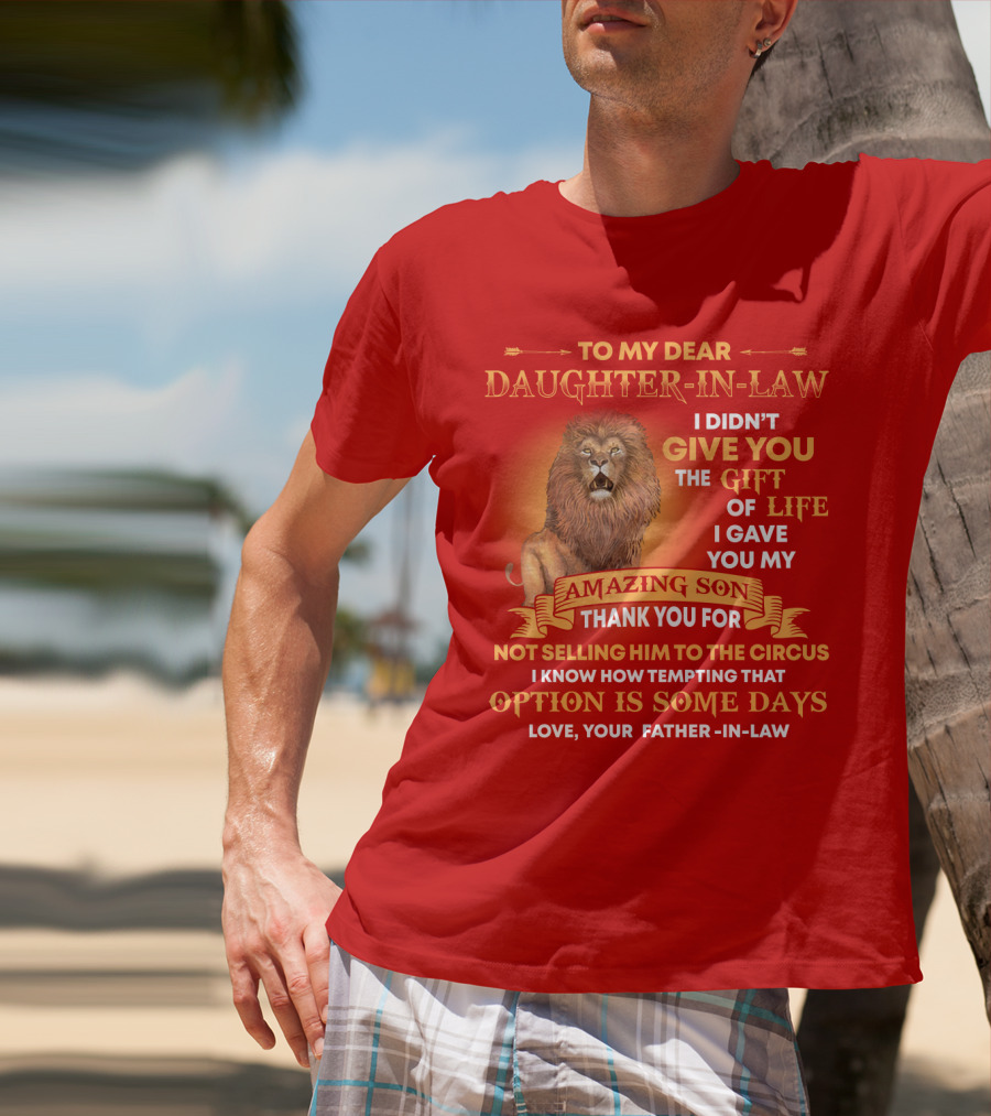 To My Dear Daughter-In-Law Gift Of Life Lion Amazing Son Thank You From Father-In-Law T-Shirt