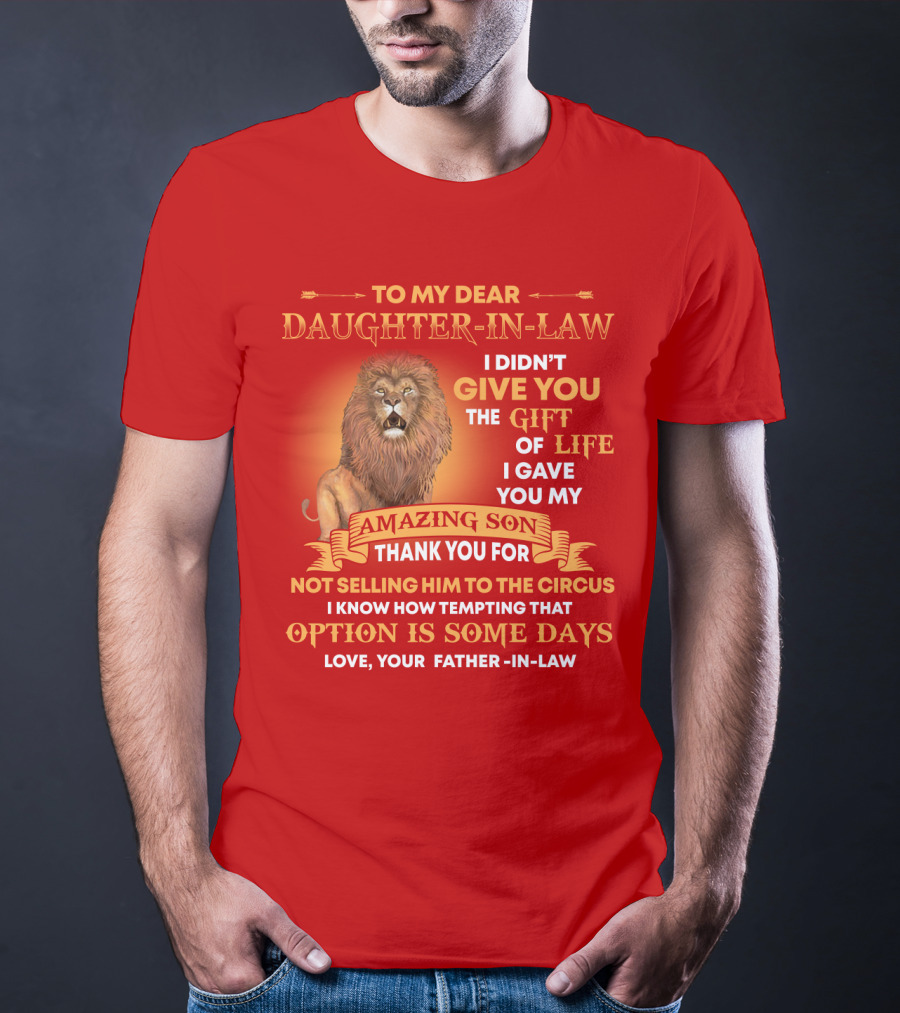 To My Dear Daughter-In-Law Gift Of Life Lion Amazing Son Thank You From Father-In-Law T-Shirt