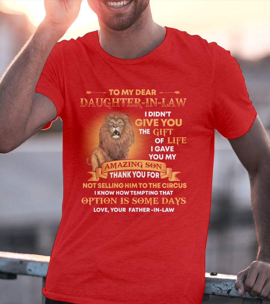 To My Dear Daughter-In-Law Gift Of Life Lion Amazing Son Thank You From Father-In-Law T-Shirt