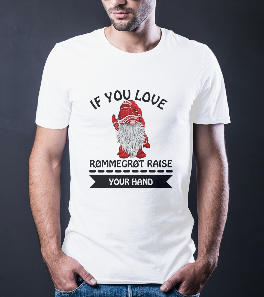 If You Love Rommegrot Raise Your Hand Nordic Gnome T-Shirt