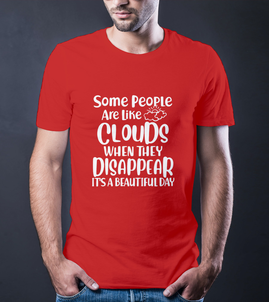 Some People Are Like Clouds When They Disappear It's A Beautiful Day T-Shirt