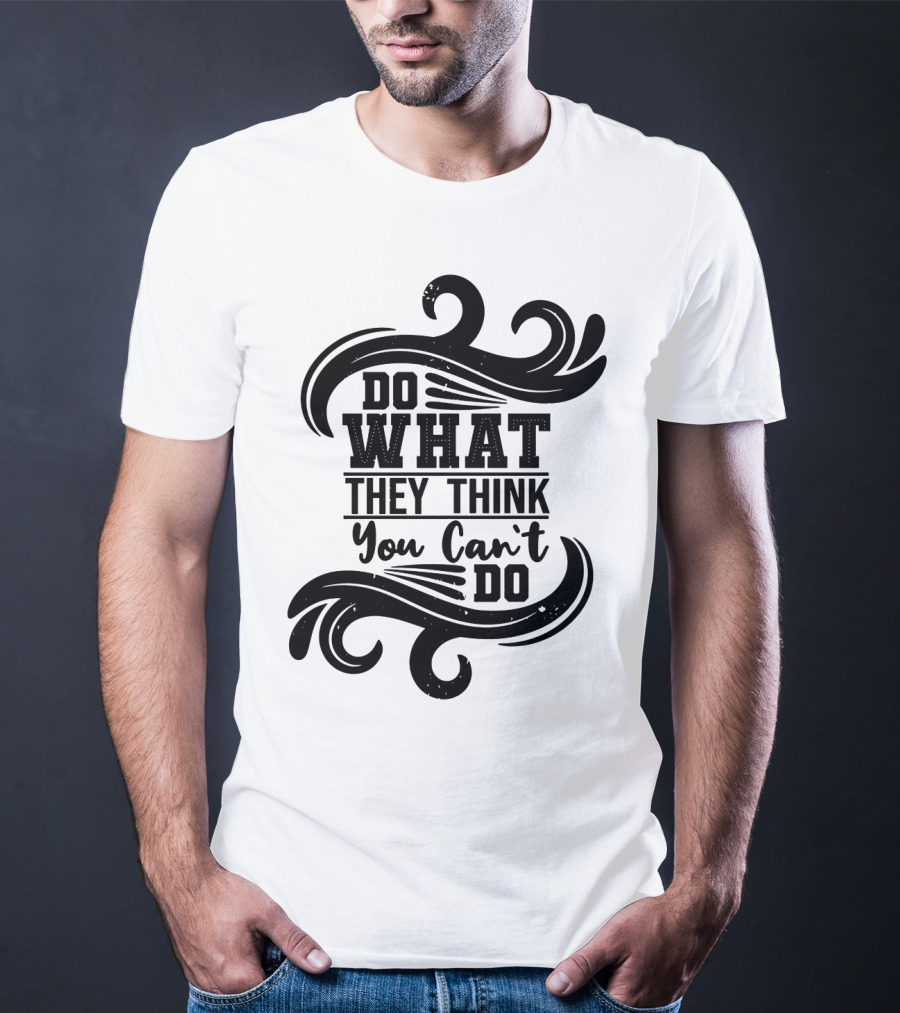 Do What They Think You Can't Do Swirl Motif T-Shirt