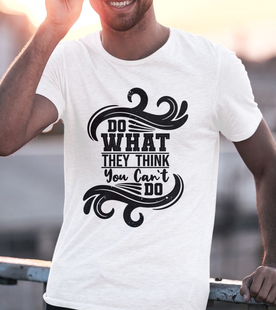 Do What They Think You Can't Do Swirl Motif T-Shirt