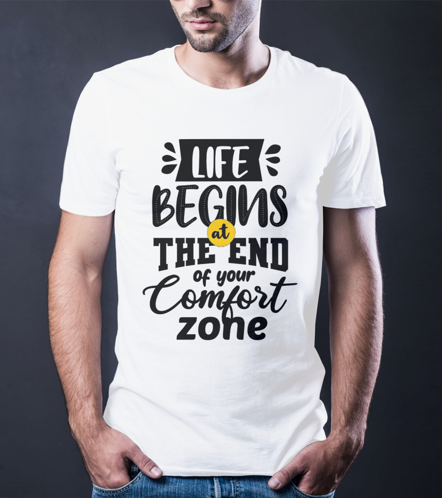 Life Begins At The End Of Your Comfort Zone Motivational Phrase T-Shirt