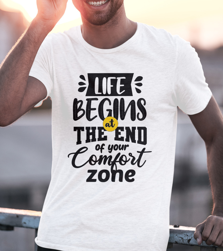 Life Begins At The End Of Your Comfort Zone Motivational Phrase T-Shirt