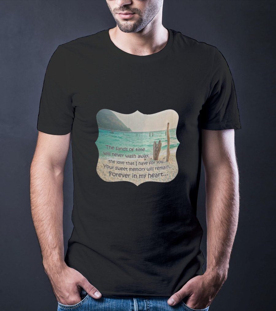 The Sands Of Time Will Never Wash Away Your Sweet Memory Forever In My Heart T-Shirt