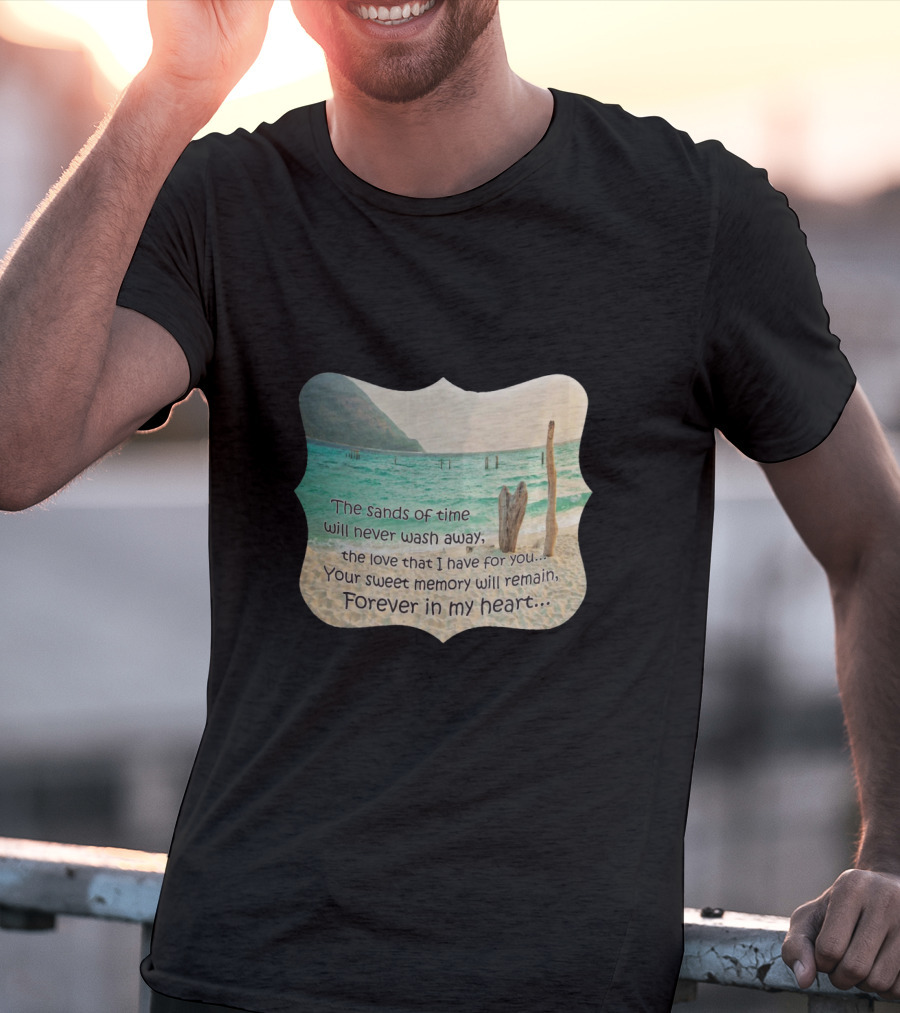 The Sands Of Time Will Never Wash Away Your Sweet Memory Forever In My Heart T-Shirt
