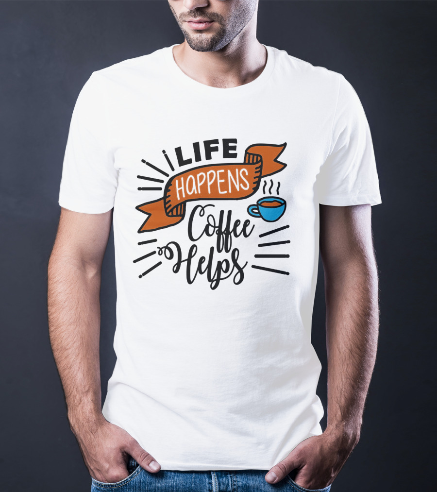 Life Happens Coffee Helps Cup Banner T-Shirt