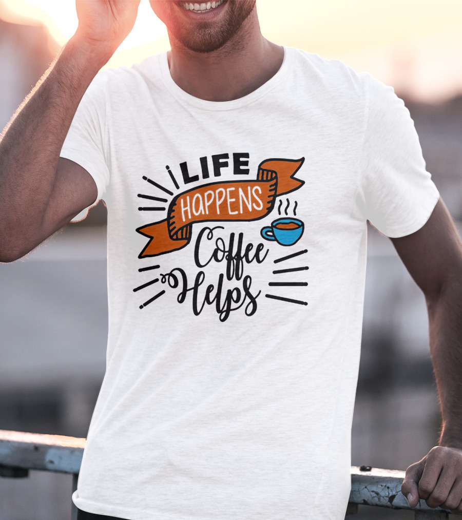 Life Happens Coffee Helps Cup Banner T-Shirt