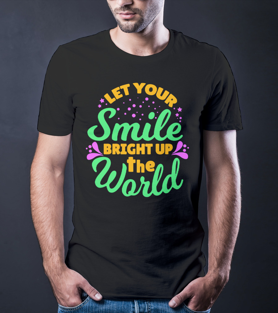 Let Your Smile Bright Up The World T-Shirt