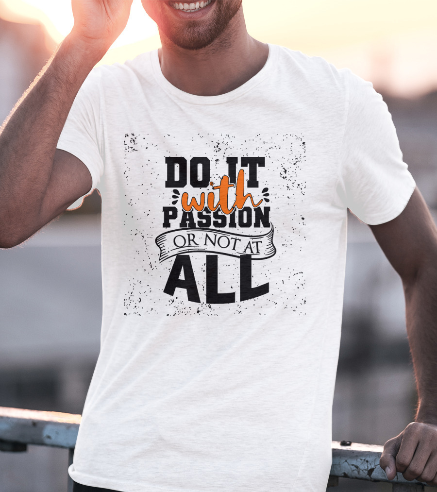 Do It With Passion Or Not At All Vintage Distressed Style Motivational Phrase T-Shirt