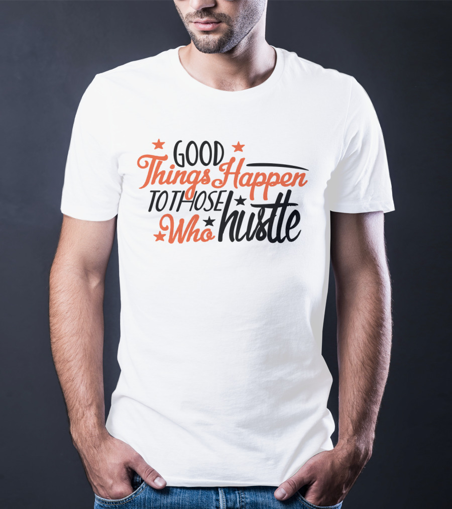 Good Things Happen To Those Who Hustle Star Accents T-Shirt