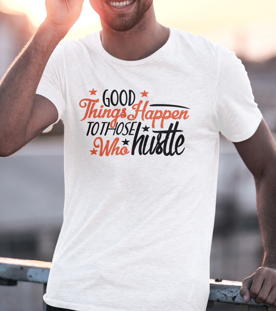 Good Things Happen To Those Who Hustle Star Accents T-Shirt