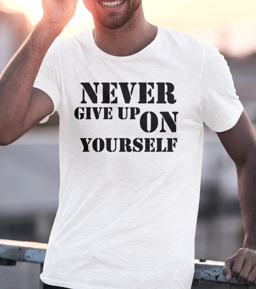 Never Give Up On Yourself Bold Motivational Text T-Shirt