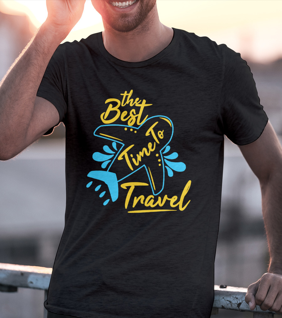 The Best Time To Travel T-Shirt