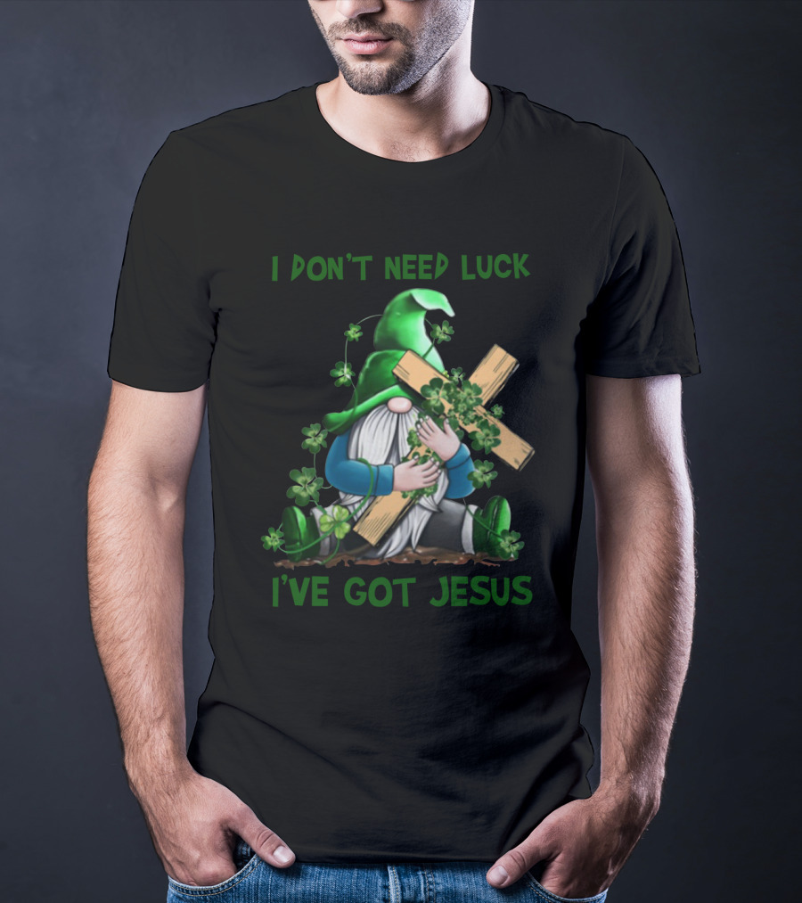 I Don't Need Luck I've Got Jesus Irish Gnome Shamrock Cross T-Shirt