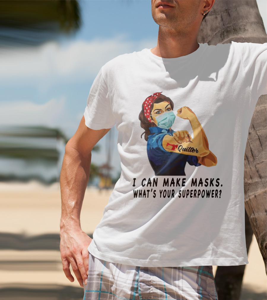 Quilter I Can Make Masks What's Your Superpower? T-Shirt