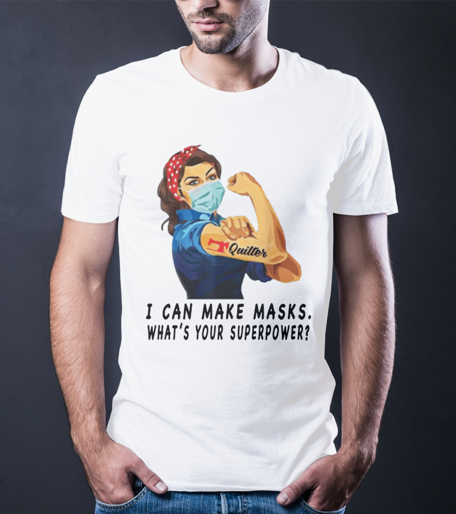 Quilter I Can Make Masks What's Your Superpower? T-Shirt