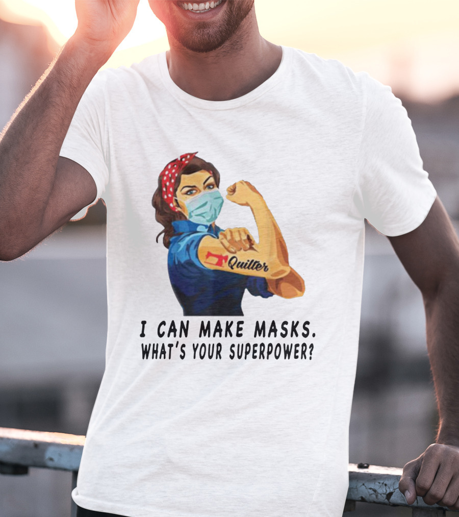 Quilter I Can Make Masks What's Your Superpower? T-Shirt