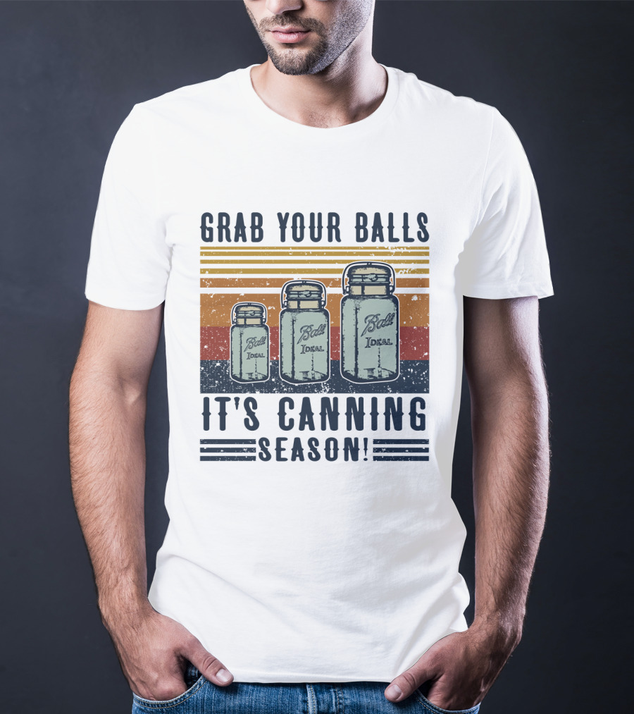Grab Your Balls It's Canning Season Ball Ideal Jars T-Shirt