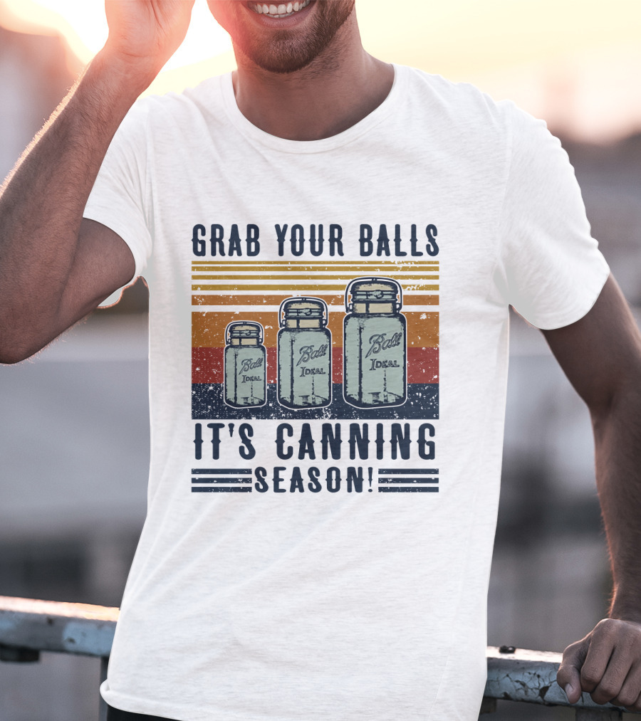 Grab Your Balls It's Canning Season Ball Ideal Jars T-Shirt