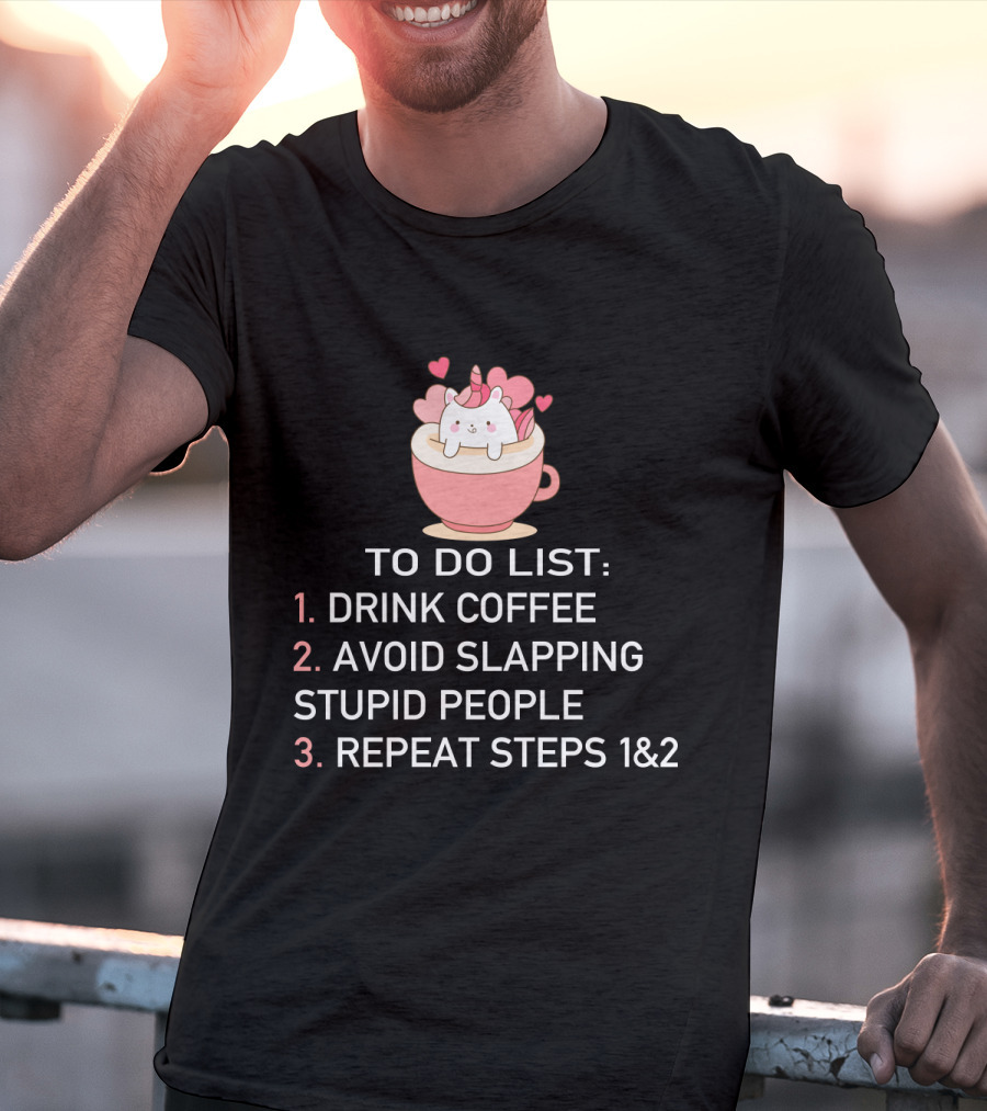 Cat Coffee To Do List Unicorn Avoid Slapping Stupid People Repeat T-Shirt