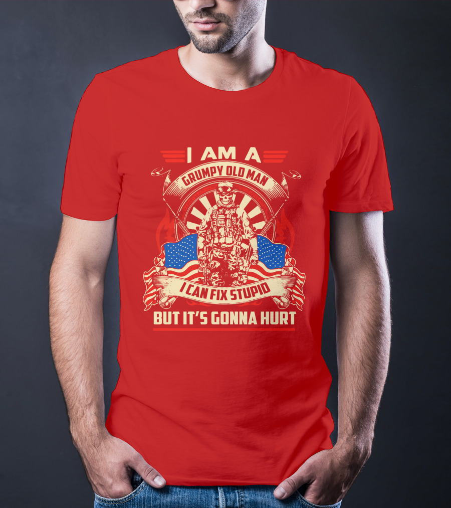 I Am A Grumpy Old Man I Can Fix Stupid But It's Gonna Hurt American Soldier Patriotic T-Shirt
