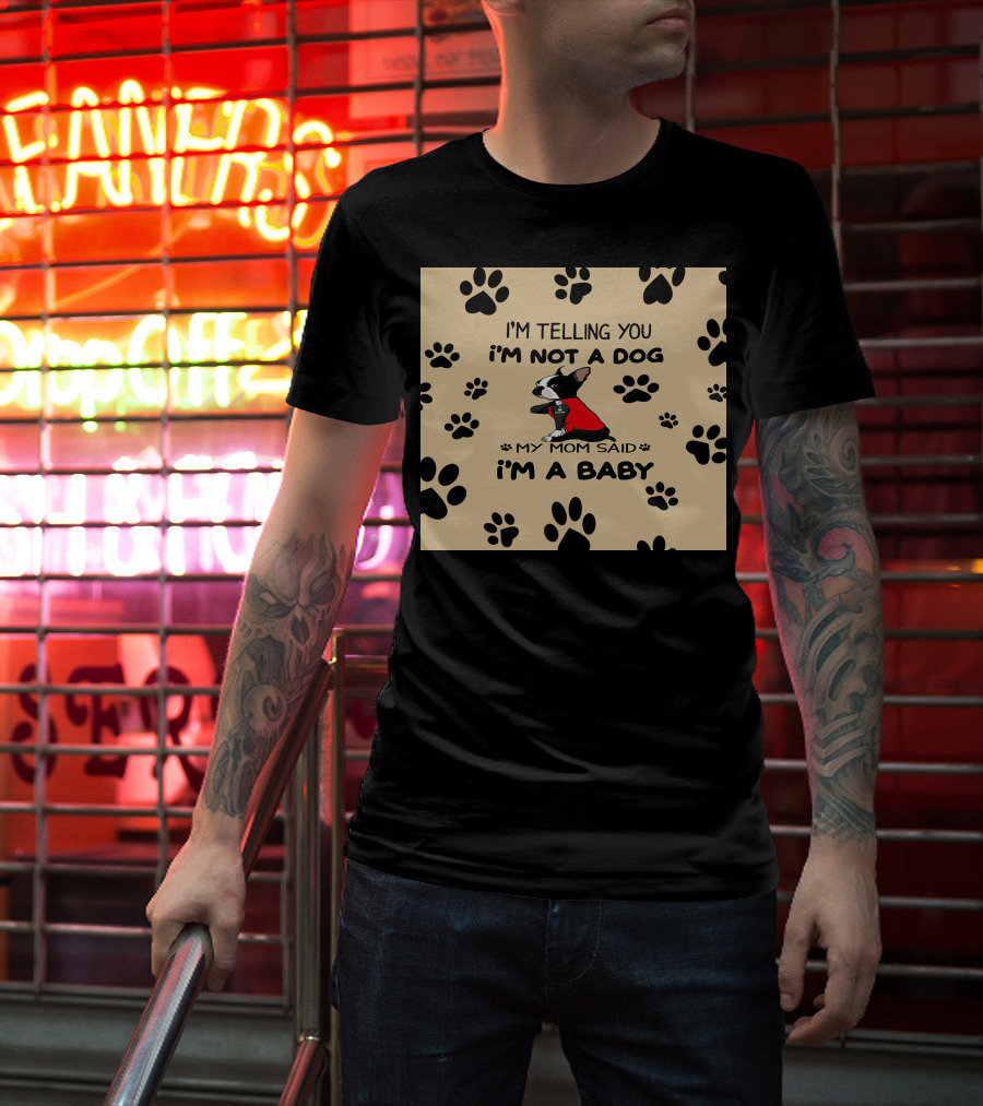 I'm Telling You I'm Not A Dog My Mom Said I'm A Baby With Black Paw Prints And Dog In Red T-Shirt