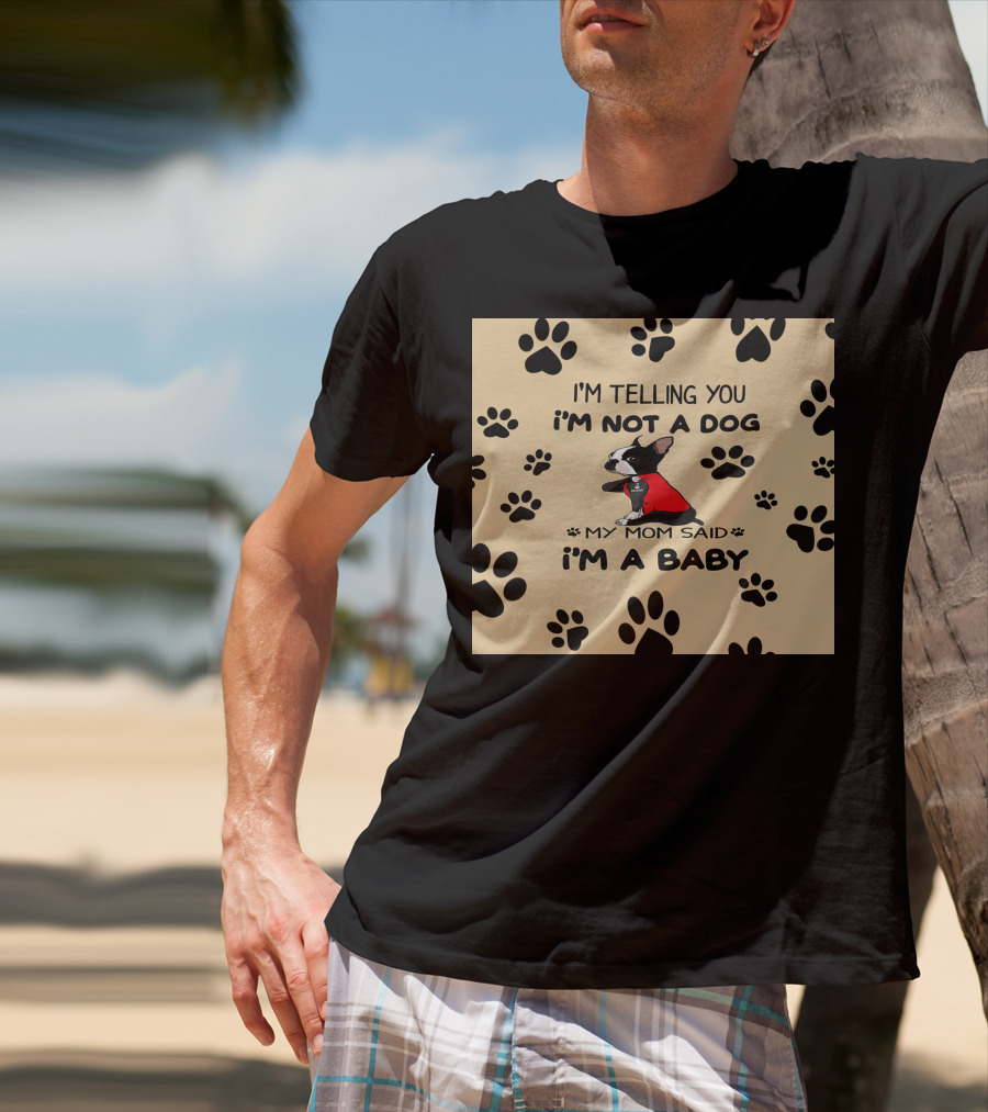 I'm Telling You I'm Not A Dog My Mom Said I'm A Baby With Black Paw Prints And Dog In Red T-Shirt