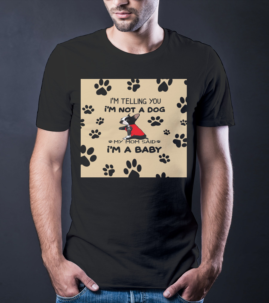 I'm Telling You I'm Not A Dog My Mom Said I'm A Baby With Black Paw Prints And Dog In Red T-Shirt