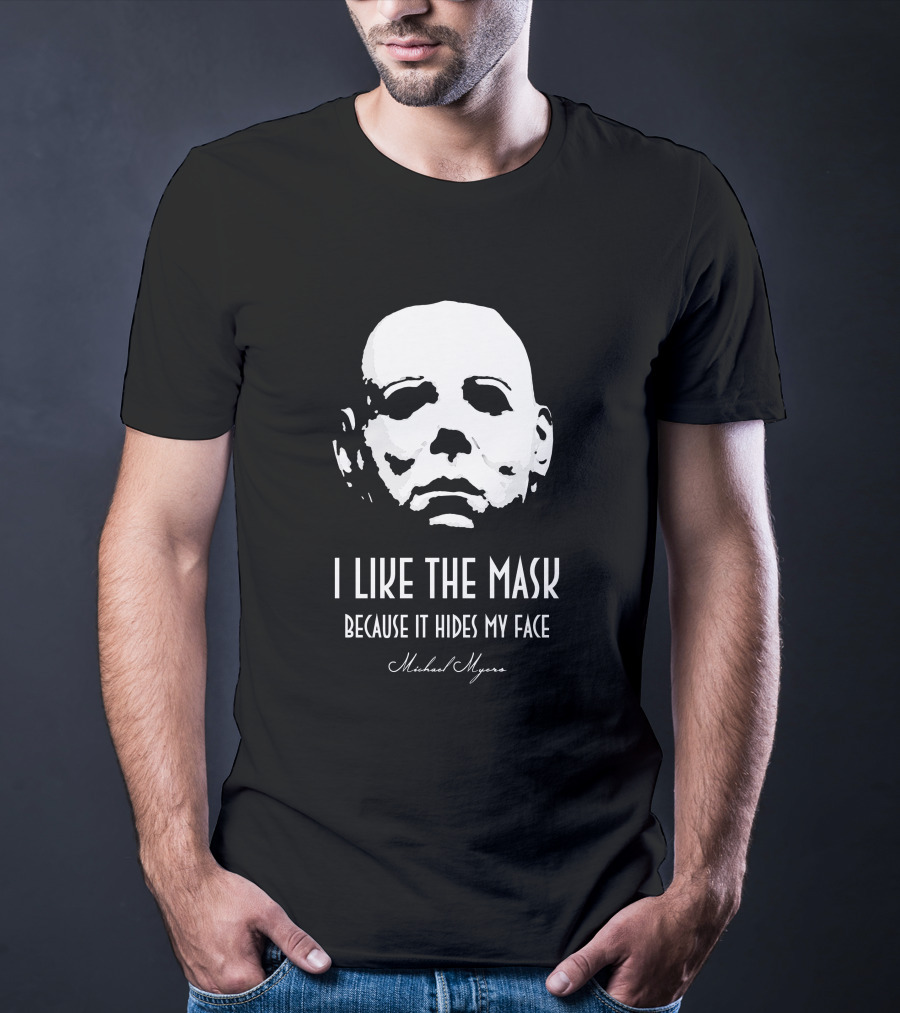 Michael Myers I Like The Mask Because It Hides My Face T-Shirt