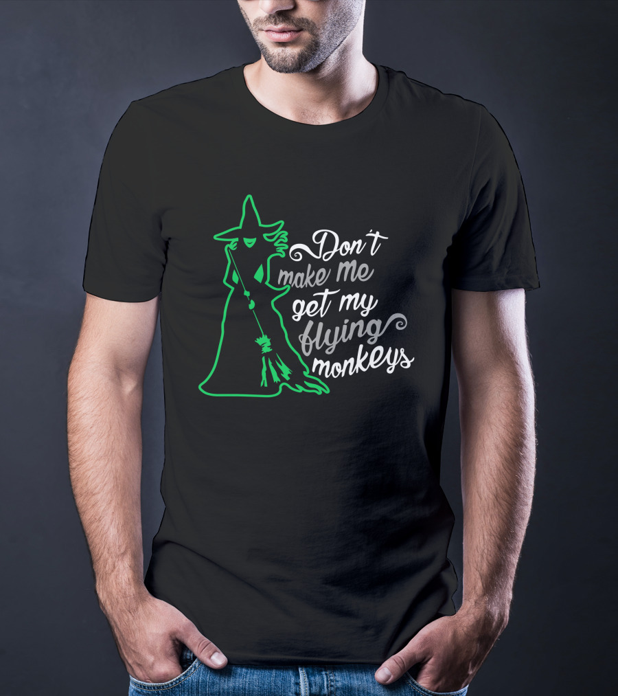 Don't Make Me Get My Flying Monkeys Witches Green Outline T-Shirt