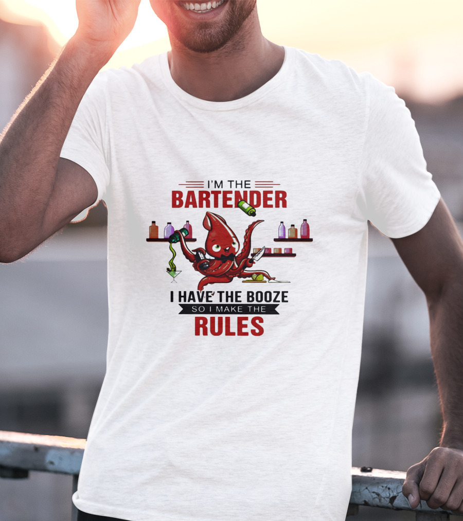 I'm The Bartender Octopus I Have The Booze So I Make The Rules T-Shirt
