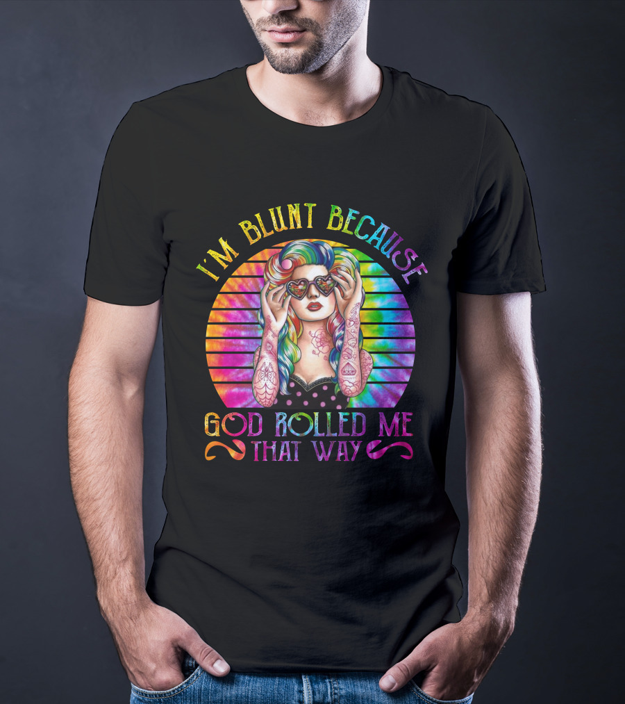 I'm Blunt Because God Rolled Me That Way Retro Girl Rainbow Tie-Dye T-Shirt