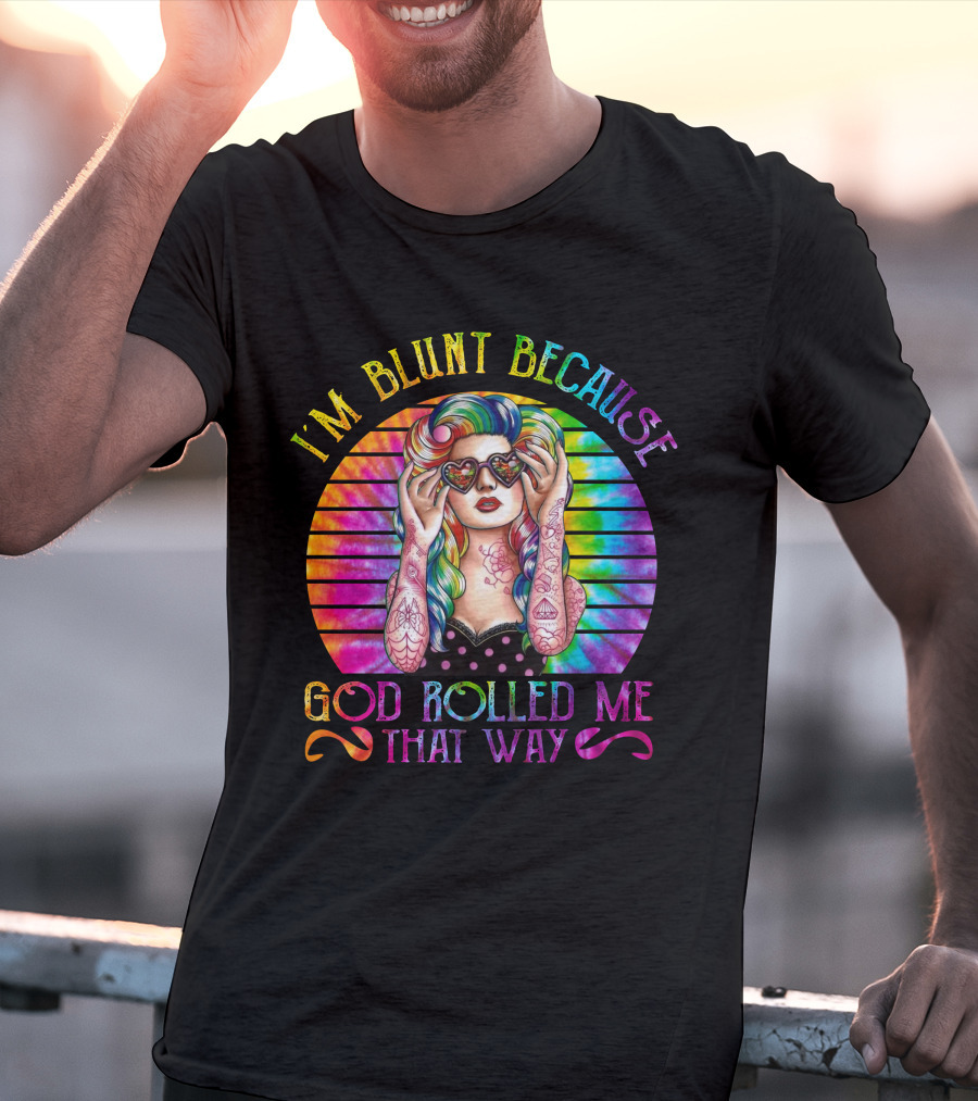 I'm Blunt Because God Rolled Me That Way Retro Girl Rainbow Tie-Dye T-Shirt