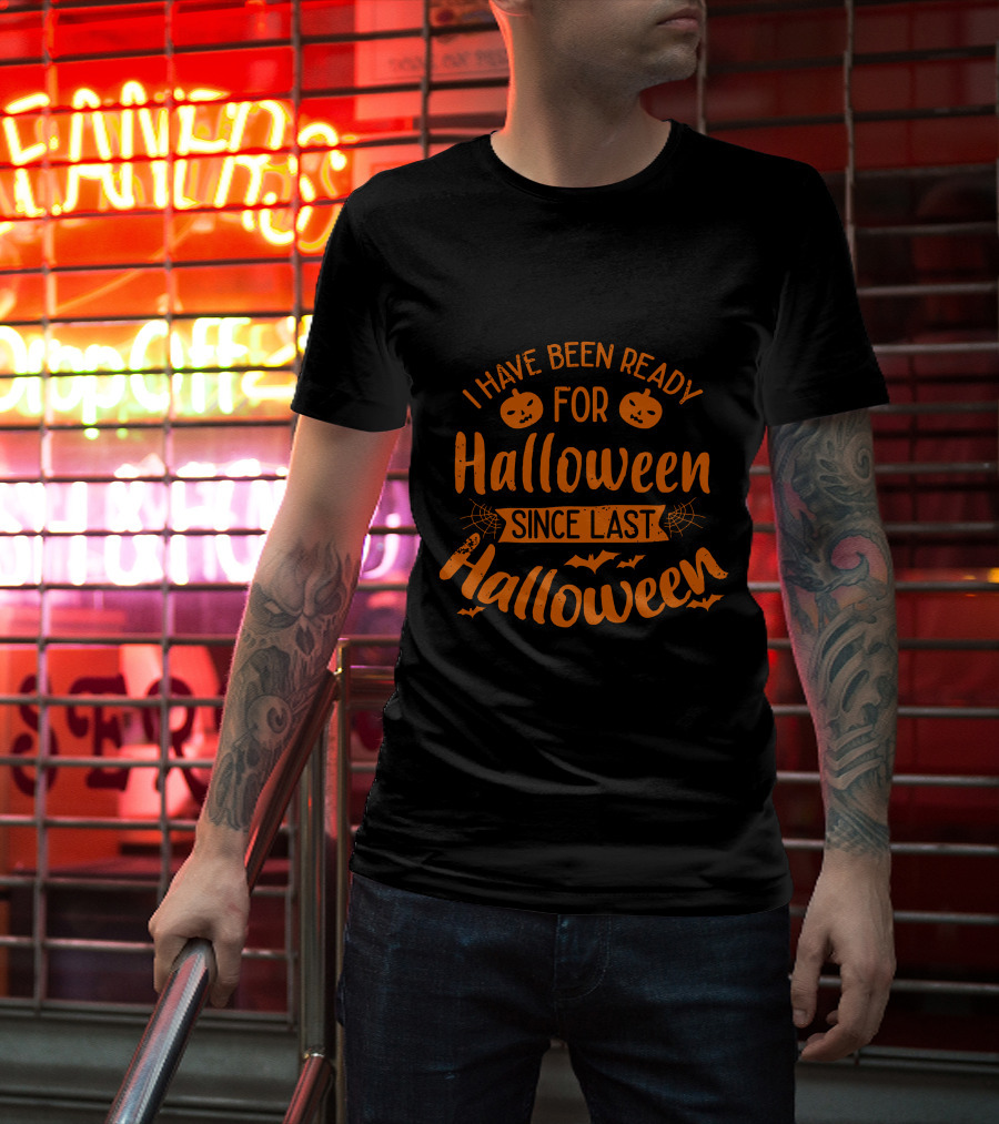I Have Been Ready For Halloween Since Last Halloween With Pumpkins And Bats T-Shirt