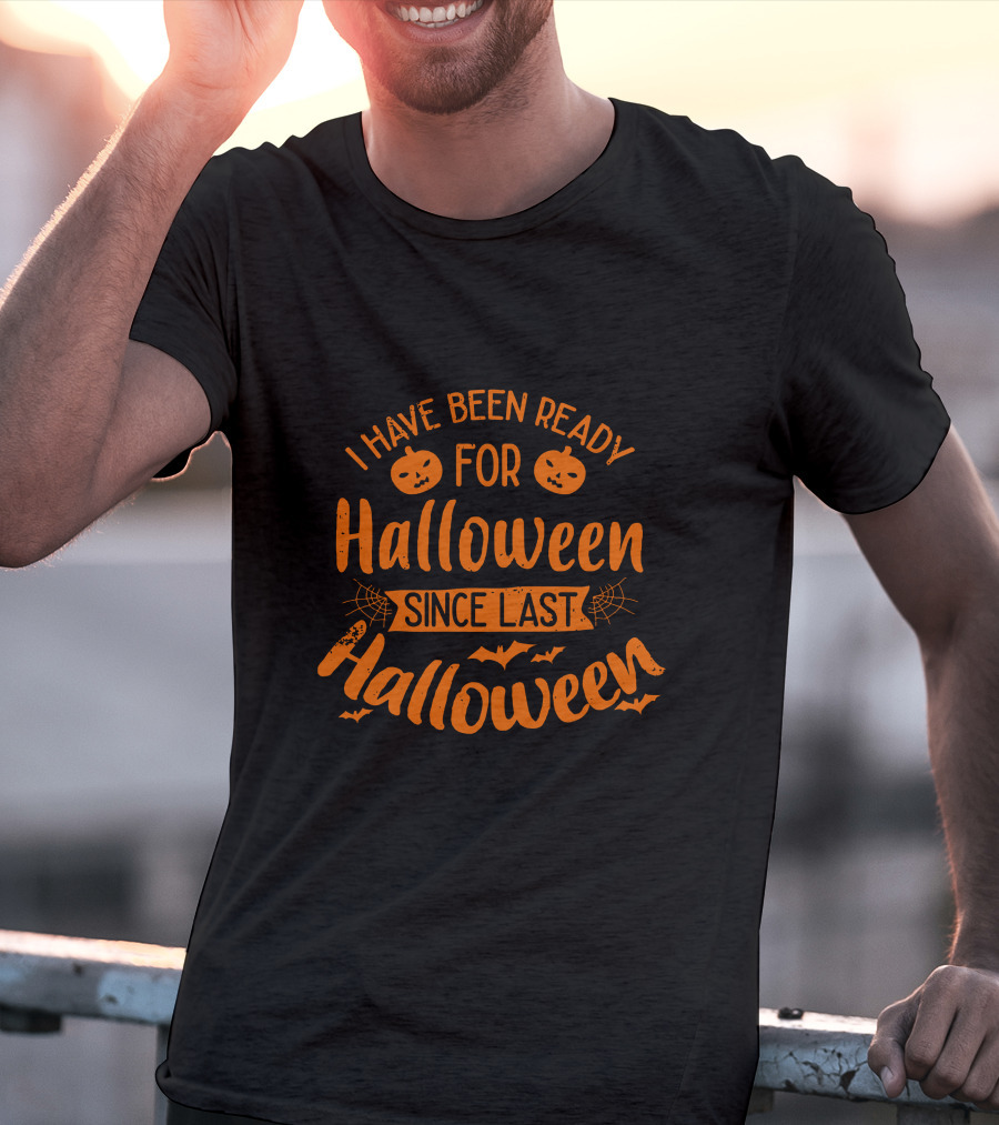 I Have Been Ready For Halloween Since Last Halloween With Pumpkins And Bats T-Shirt