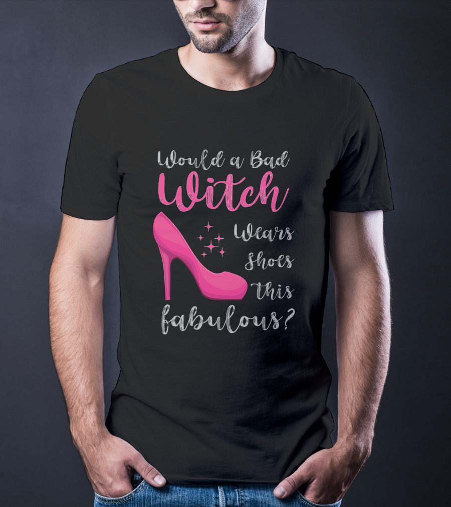 Would A Bad Witch Wear Shoes This Fabulous? T-Shirt