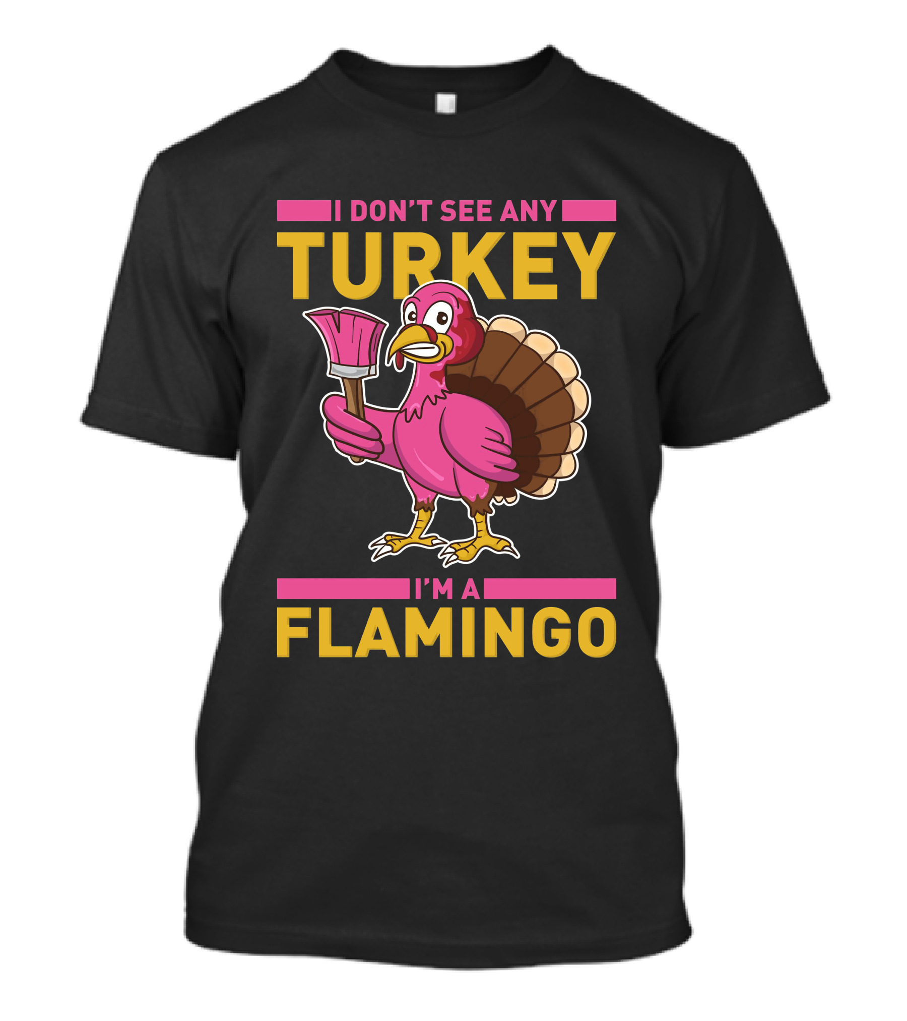 I Don't See Any Turkey I'm A Flamingo Funny Pink Bird T-Shirt