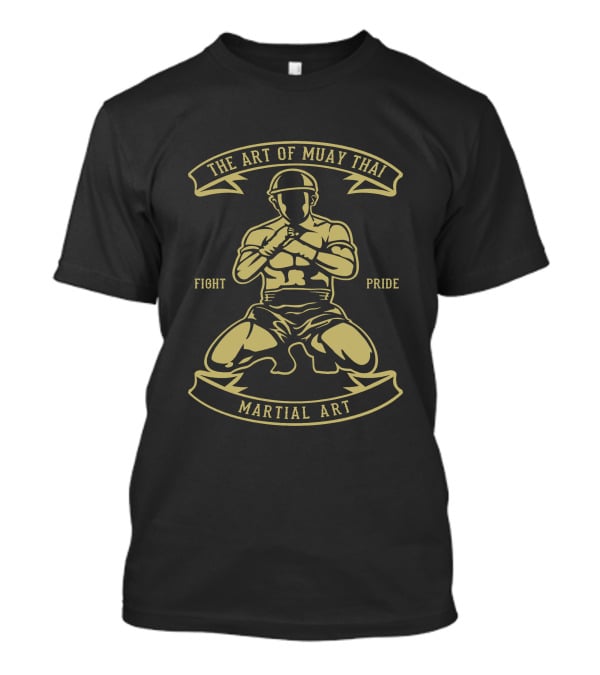 The Art Of Muay Thai Martial Art Fight Pride T-Shirt