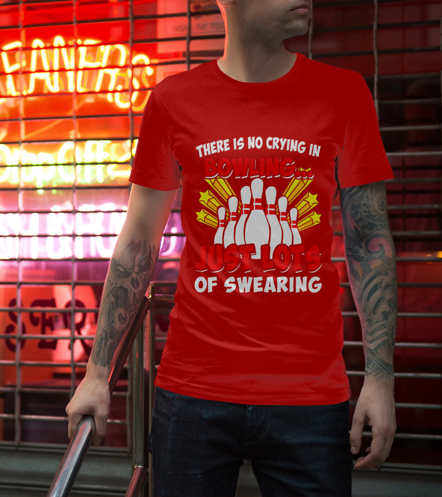 There Is No Crying In Bowling Just Lots Of Swearing Bowling Pins And Stars T-Shirt