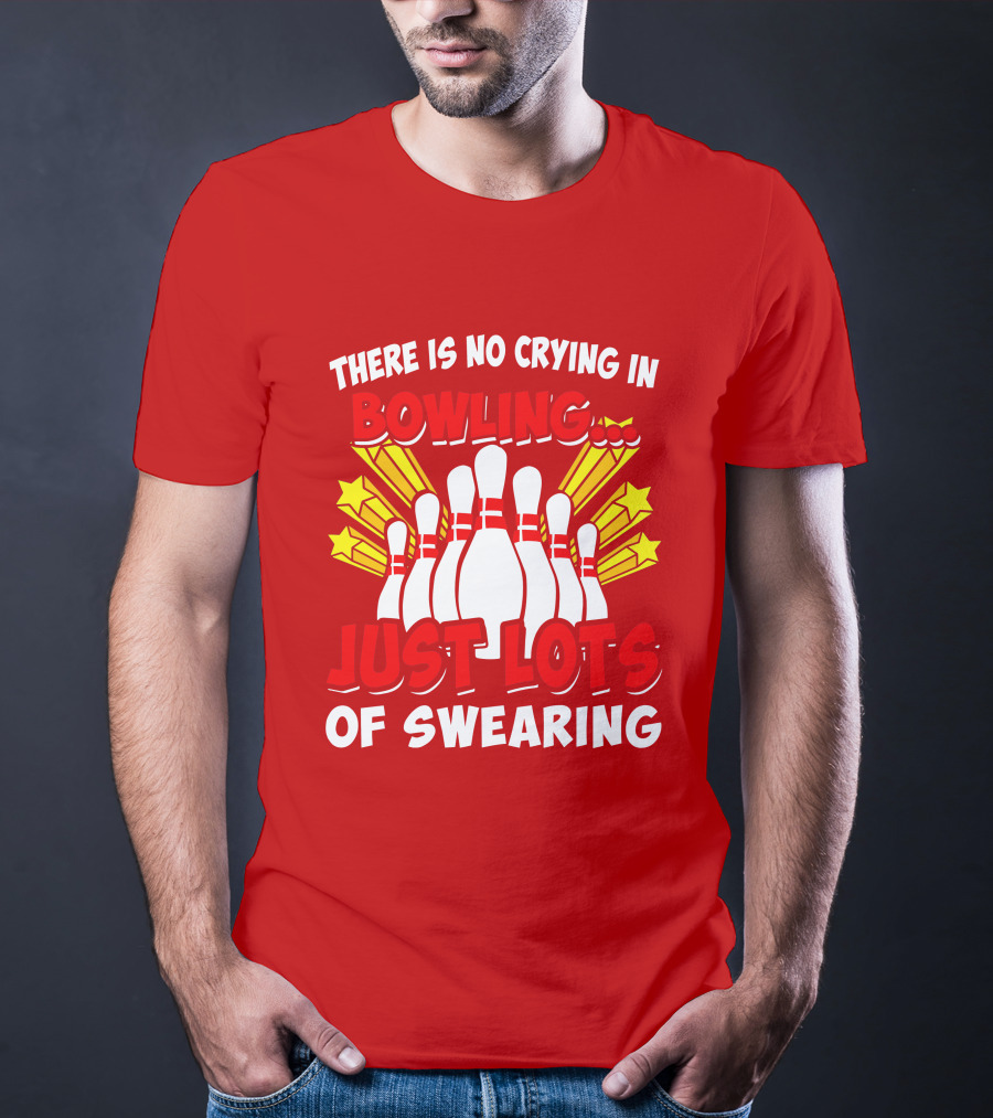There Is No Crying In Bowling Just Lots Of Swearing Bowling Pins And Stars T-Shirt